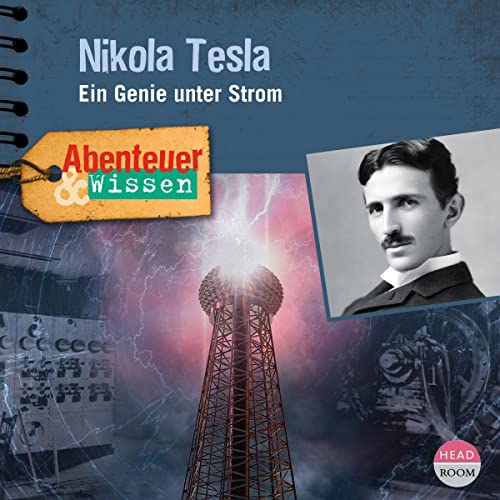 Nikola Tesla - Ein Genie unter Strom: Abenteuer & Wissen