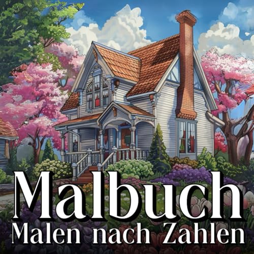 Malen nach Zahlen Malbuch für Erwachsene: Ein Ausmalbuch mit Blumen, Tiere, Garten und Landschaften für Entspannung und Stressabbau