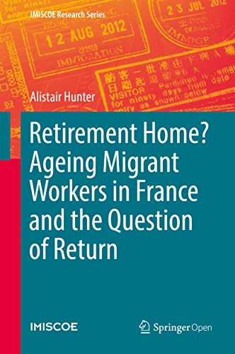 Retirement Home? Ageing Migrant Workers in France and the Question of Return (IMISCOE Research Series) (English Edition)