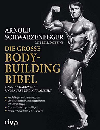 Die große Bodybuilding-Bibel: Das Standardwerk – ungekürzt und aktualisiert Vom Anfänger zum Leistungssportler – sämtliche Techniken, ... – Wettkampfvorbereitung und Strategien