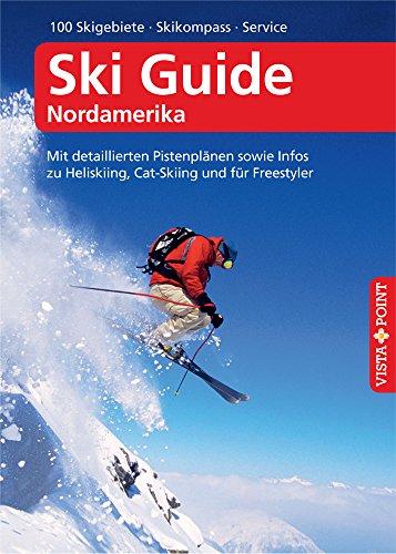 Ski Guide Nordamerika – VISTA POINT Reiseführer A bis Z: Mit detaillierten Pistenplänen sowie Infos zu Heliskiing, Cat-Skiing und für Freestyler (Reisen A bis Z)