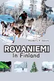 ROVANIEMI IN FINNLAND: Reiseführer mit Karte, entdecken Sie das arktische Winterabenteuer in Lappland mit kleinem Budget oder für Familien mit Kindern zu Weihnachten