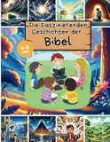 Die Faszinierenden Geschichten der Bibel: Die beliebtesten illustrierten Bibelgeschichten für Kinder im Alter von 4 bis 8 Jahren mit ansprechenden und fesselnden Bildern und biblischen Verweisen