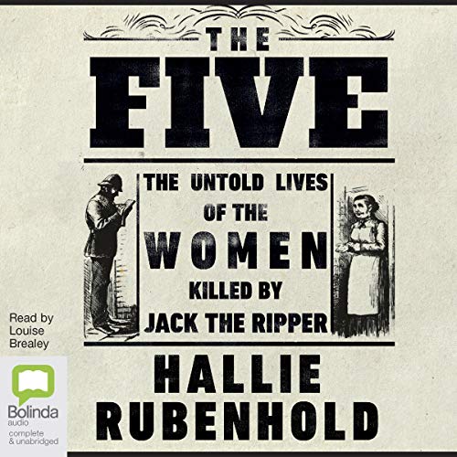 The Five: The Untold Lives of the Women Killed by Jack the Ripper