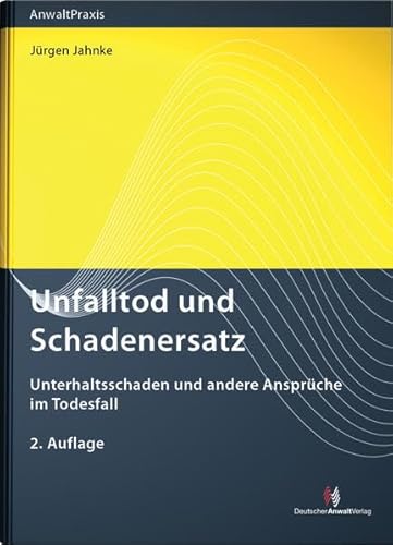 Unfalltod und Schadenersatz: Unterhaltsschaden und andere Ansprüche im Todesfall: Unterhaltsschaden und andere Ansprüche im Todesfall. Hrsg. v. d. ... Verkehrsrecht im Deutschen Anwaltverein