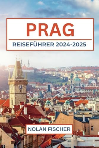 PRAG REISEFÜHRER 2024-2025: Entdecken Sie die Top Attraktionen, lokale Schätze und lokale Tipps