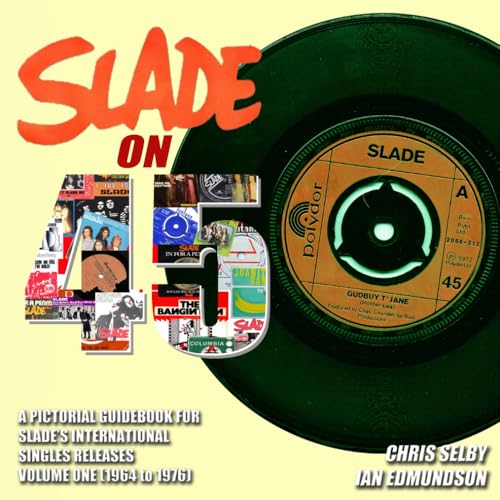 SLADE ON 45 VOLUME ONE - A pictorial guide to SLADE's international singles releases (1964 to 1976) (NOIZE SLADE BOOKS)