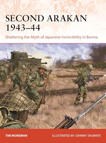 Second Arakan 1943–44: Shattering the Myth of Japanese Invincibility in Burma (Campaign)