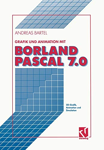 Grafik und Animation mit Borland Pascal 7.0: 3D-Grafik, Animation und Simulation