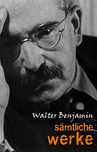 Walter Benjamin: Sämtliche Werke