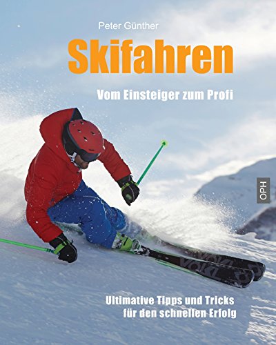 Skifahren Vom Einsteiger zum Profi: Ultimative Tipps für den schnellen Erfolg