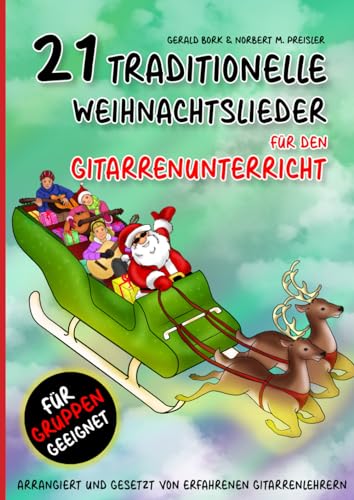 21 traditionelle Weihnachtslieder für den Gitarrenunterricht: Arrangiert und gesetzt von erfahrenen Gitarrenlehrern