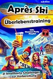 Après Ski Überlebenstraining: 21 knallharte Challenges zur Vorbereitung - inkl. Hammer Party Playlist