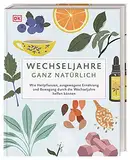 Wechseljahre – ganz natürlich: Wie Heilpflanzen, ausgewogene Ernährung und Bewegung durch die Wechseljahre helfen können