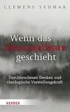 Wenn das Unvorstellbare geschieht: Durchbrochenes Denken und theologische Vorstellungskraft