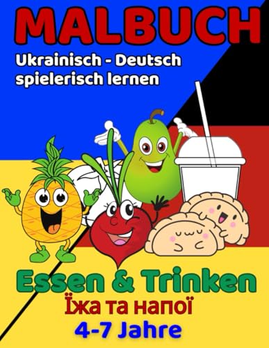 Ukrainisch–Deutsch Malbuch: Essen & Trinken für Kinder von 4–7 Jahren: 50 Ausmalbilder – Malen, Lernen und Spaß haben (Ukrainisch–Deutsch Malbücher für Kinder von 4-7 Jahren)