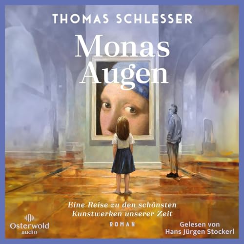 Monas Augen: Eine Reise zu den schönsten Kunstwerken unserer Zeit