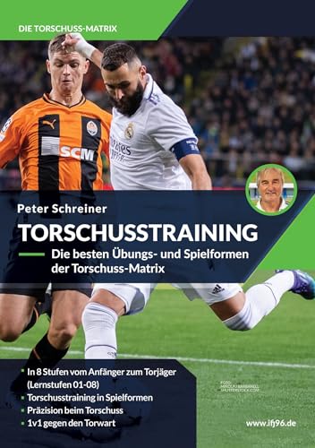 Torschusstraining – Die besten Übungs- und Spielformen der Torschuss-Matrix : 22 Übungs- und Spielformen mit Detail-Coaching zum Torschuss