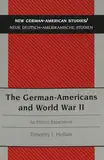 The German-Americans and World War II: An Ethnic Experience (New German-American Studies / Neue Deutsch-Amerikanische Studien, Band 6)