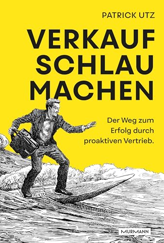 Verkauf. Schlau. Machen.: Der Weg zum Erfolg durch proaktiven Vertrieb.