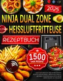 Ninja Dual Zone Heißluftfritteuse Rezeptbuch: 1500 Tage Einfache und Schmackhafte Rezepte für Anfänger, Airfryer Kochbuch, um Ihren täglichen Mahlzeiten mehr Abwechslung zu verleihen