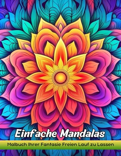 Einfache Mandalas: Malbuch Für Erwachsene Mit Einfachen Mandalas Zum Stressabbau Und Zur Entspannung