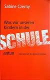 Was wir unseren Kindern in der Schule antun: ...und wie wir das ändern können