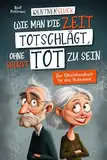 Rentnerglück - Wie man die Zeit totschlägt, ohne selbst tot zu sein: Das Überlebensbuch für den Ruhestand