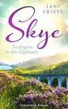 Skye: Neubeginn in den Highlands (Schottland-Insel-Roman 2)