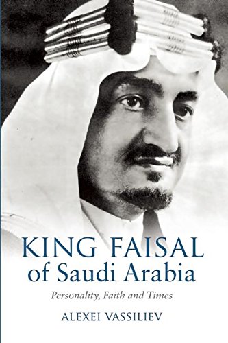 King Faisal of Saudi Arabia: Personality, Faith and Times