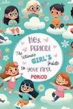 Hey, Period! The Ultimate Girl's Guide to Your First Period.: Empowerment, Self-Esteem, and Confidence for Girls Starting Their First Period: A Health and Motivation Book for Girls