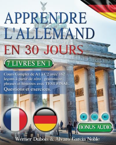 APPRENDRE L'ALLEMAND EN 30 JOURS: 7 livres en 1: Cours Complet de A1 à C2 avec 162 leçons à partir de zéro : grammaire, phrases et histoires avec TEST FINAL. Questions et exercices +BONUS AUDIO