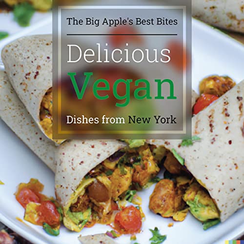 Delicious Vegan Dishes from New York: The Big Apple's Best Bites (English Edition)