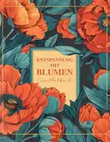 Entspannung mit Blumen – Malbuch für Erwachsene und Jugendliche: 50 liebevolle Illustrationen von Blumen und Pflanzen | dicke und genaue Linien | scharfe Konturen