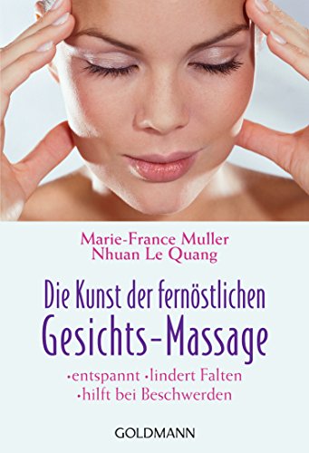 Die Kunst der fernöstlichen Gesichts-Massage: entspannt - lindert Falten - hilft bei Beschwerden