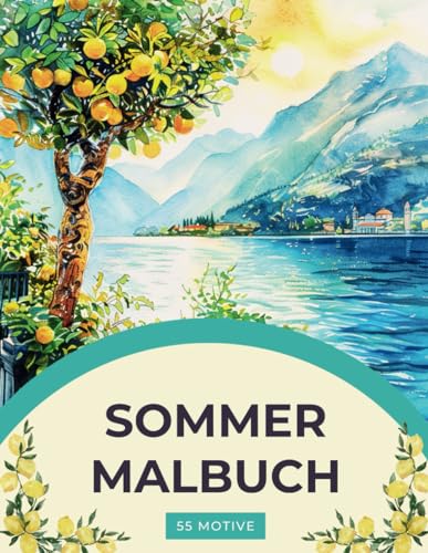 Sommer Malbuch - Ein Sommerparadies Malbuch für Erwachsene: Sommer und Sonne Ausmalbuch:: mit 55 wunderschönen Sommermotiven für innere Ruhe, Entspannung und Kreativität (Verzaubernde Rückzugsorte)