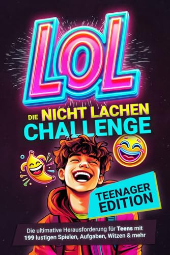 LOL Nicht-lachen-Challenge – Teenager Edition: Die ultimative Herausforderung für Teens mit 199 lustigen Spielen, Aufgaben, Witzen & mehr