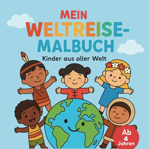 Mein Weltreise-Malbuch für Kinder ab 4 Jahren - 30 süße Ausmalbilder von Kindern aus verschiedenen Kulturen - stärkt interkulturelles Wissen und ... Kinder aus aller Welt ausmalen und entdecken