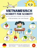 Vietnamesisch Schritt für Schritt, häufig verwendete Wörter im täglichen Leben für Kinder und Anfänger.: Bildwörterbuch Deutsch-Vietnamesisch, häufig ... lebendigen und farbenfrohen Illustrationen.