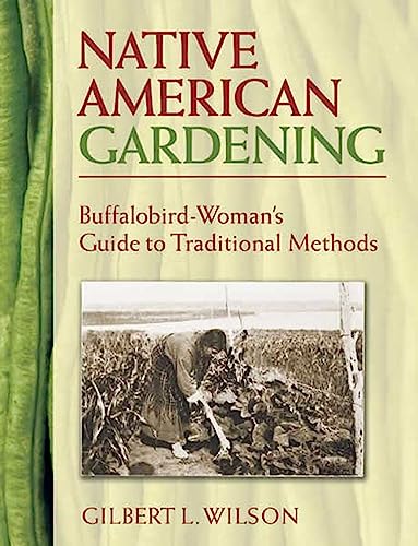 Native American Gardening: Buffalobird-Woman's Guide To Traditional Methods