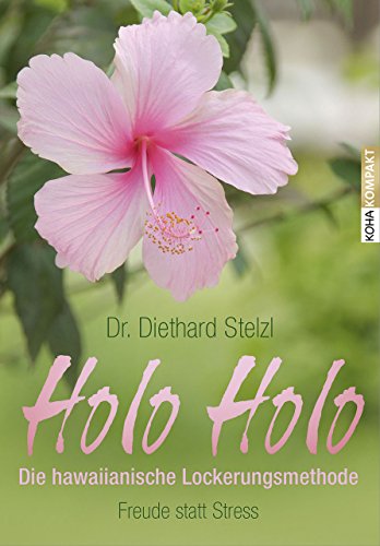 Holo Holo - Die hawaiianische Lockerungsmethode: Freude statt Stress (Kompakt, Band 20)