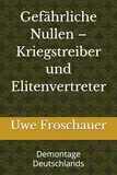 Gefährliche Nullen – Kriegstreiber und Elitenvertreter: Demontage Deutschlands