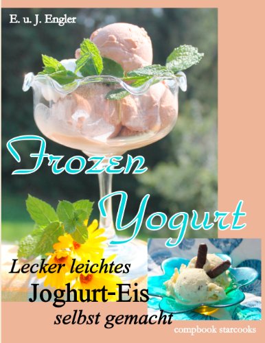 Frozen Yogurt: Lecker leichtes Joghurt - Eis selbst gemacht (compbook starcooks)