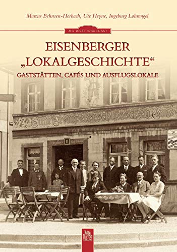 Eisenberger "Lokalgeschichte": Gaststätten, Cafés und Ausflugslokale