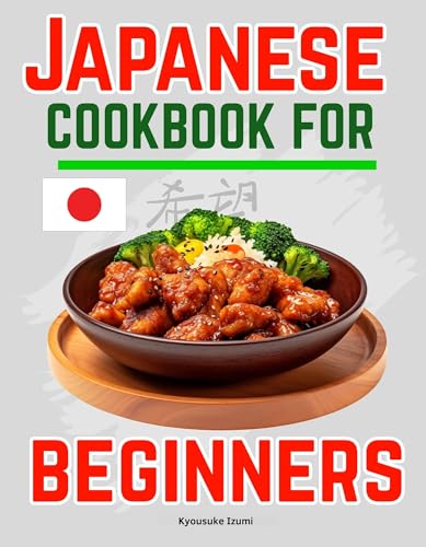 Japanese Cookbook for beginners: Delicious Recipes for Exploring Classic Asian Cuisine (English Edition)