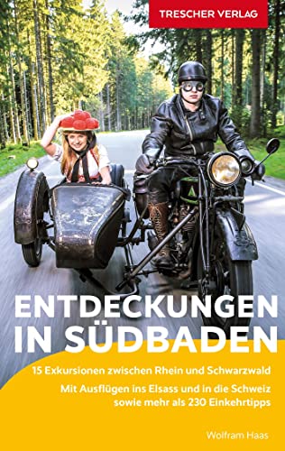 TRESCHER Reiseführer Entdeckungen in Südbaden: 15 Exkursionen zwischen Rhein und Schwarzwald. Mit Ausflügen ins Elsass und in die Schweiz sowie mehr als 230 Einkehrtipps