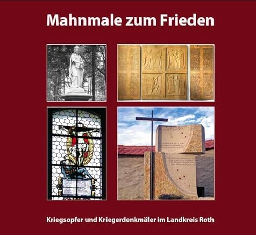Mahnmale zum Frieden: Kriegsopfer und Kriegsdenkmäler im Landkreis Roth