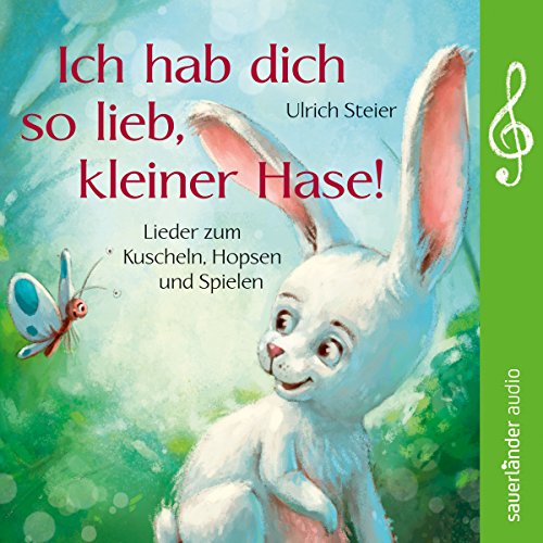 Ich hab dich so lieb, kleiner Hase! Lieder zum Kuscheln, Hopsen und Spielen