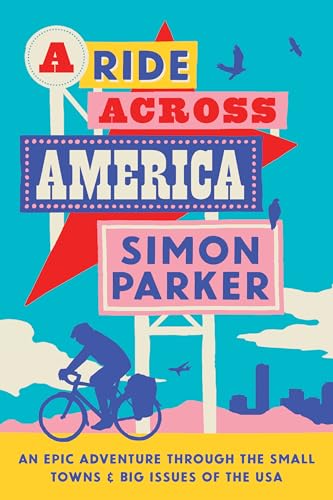 A Ride Across America: An Epic Adventure Through the Small Towns and Big Issues of the USA