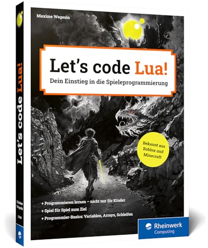 Let’s code Lua!: Der Programmiereinstieg für Kinder und Jugendliche. Spielend leicht zu ersten eigenen Games – unterhaltsam, einfach erklärt, altersgerecht